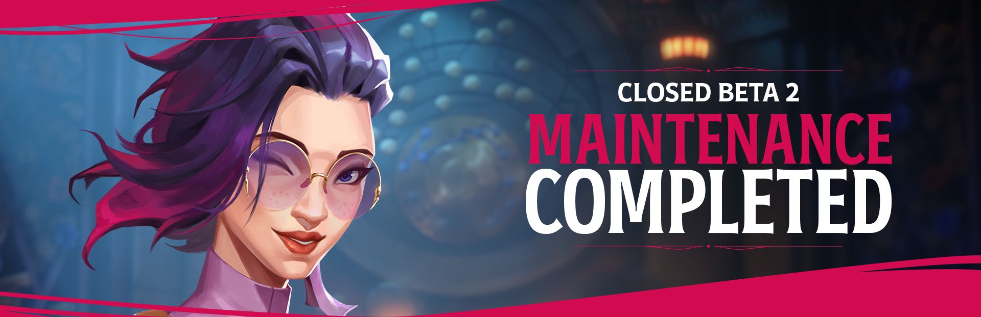 CLOSED BETA 2 MAINTENANCE COMPLETED
