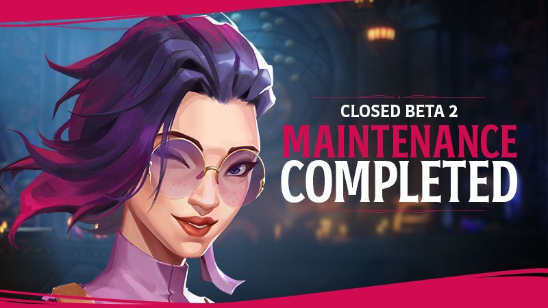 CLOSED BETA 2 MAINTENANCE COMPLETED